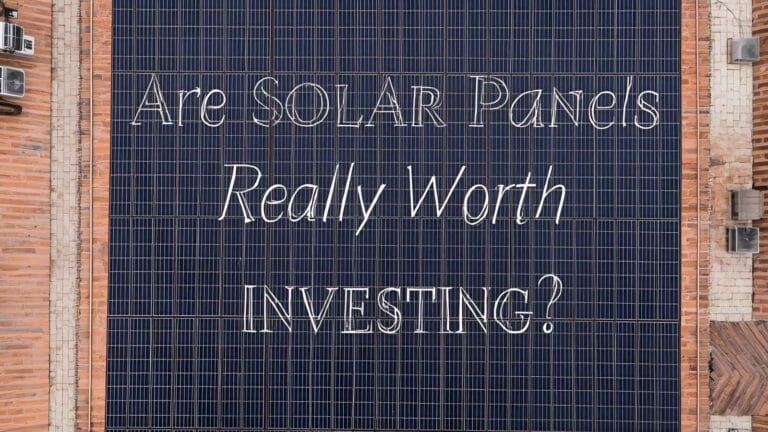 Are Solar Panels Really Worth Investing In? Full Analysis