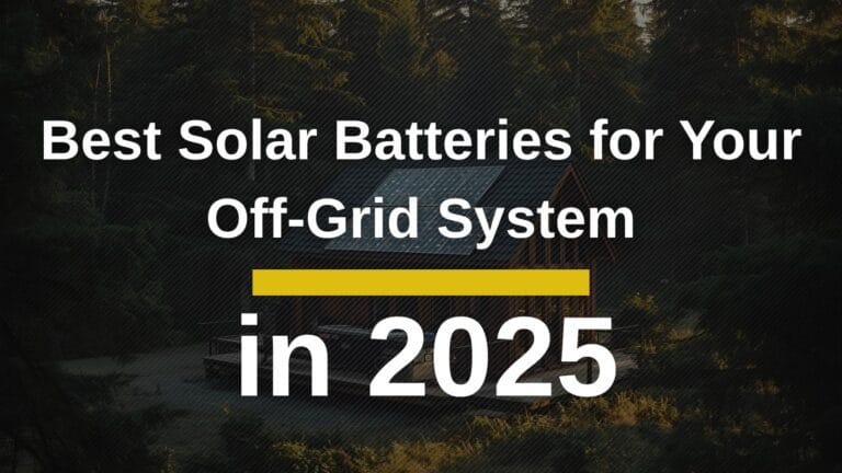 Best Solar Batteries for Your Off-Grid System in 2025